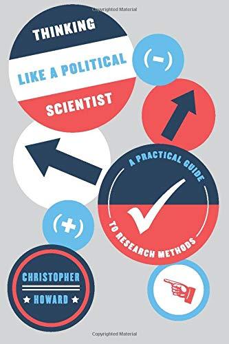 Thinking Like a Political Scientist: A Practical Guide to Research Methods (Chicago Guides to Writing, Editing, and Publishing)