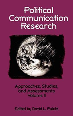 Political Communication Research: Approaches, Studies, and Assessments, Volume 2 (Communication and Information Science)