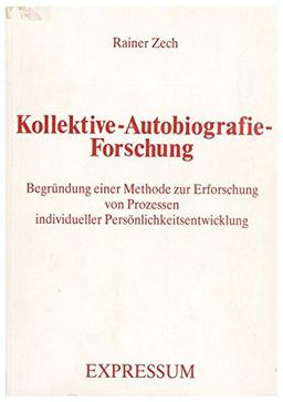 Kollektive-Autobiografie-Forschung: Begründung einer Methode zur Erforschung von Prozessen individueller Persönlichkeitsentwicklung