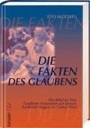 Die Fakten des Glaubens: Die Bibel im Test: Fundierte Antworten auf herausfordernde Fragen an Gottes Wort