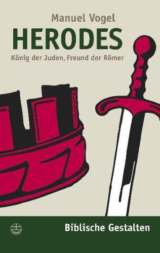 Herodes. König der Juden, Freund der Römer (Biblische Gestalten)