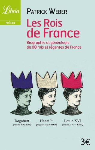 Les rois de France : biographie et généalogie de 80 rois et régentes de France