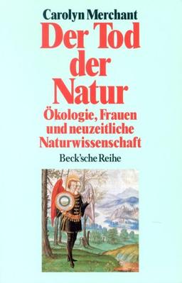 Der Tod der Natur. Ökologie, Frauen und neuzeitliche Naturwissenschaft.