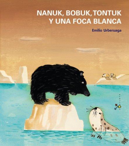 Nanuk, Bobuk, Tontuk y una foca blanca (Castellano - A Partir De 3 Años - Álbumes - Cubilete)