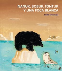 Nanuk, Bobuk, Tontuk y una foca blanca (Castellano - A Partir De 3 Años - Álbumes - Cubilete)