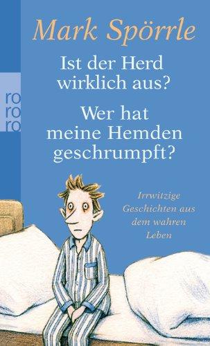 Ist der Herd wirklich aus? Wer hat meine Hemden geschrumpft?: Irrwitzige Geschichten aus dem wahren Leben