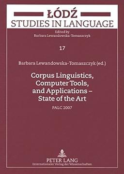 Corpus Linguistics, Computer Tools, and Applications - State of the Art: PALC 2007 (Lódz Studies in Language)