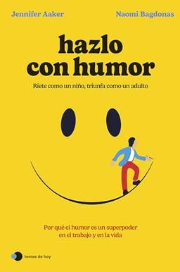 Hazlo con humor: Por qué el humor es un superpoder en el trabajo y en la vida (Aprender hoy)