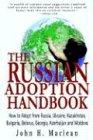 The Russian Adoption Handbook: How to Adopt from Russia, Ukraine, Kazakhstan, Bulgaria, Belarus, Georgia, Azerbaijan and Moldova