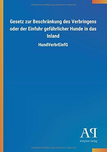 Gesetz zur Beschränkung des Verbringens oder der Einfuhr gefährlicher Hunde in das Inland: HundVerbrEinfG