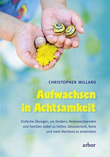 Aufwachsen in Achtsamkeit: Wie wir Kinder, Jugendliche und Familien dabei unterstützen können, Ausgeglichenheit, Ruhe und Resilienz zu finden