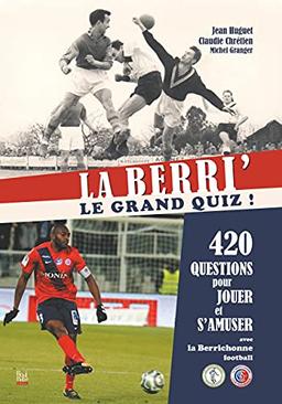 La Berri' : le grand quiz ! : 420 questions pour jouer et s'amuser avec la Berrichonne football