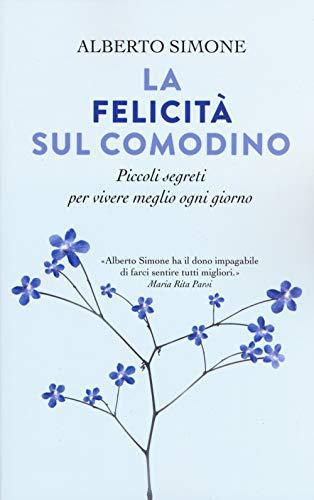 La Felicità Sul Comodino. Piccoli Segreti Per Vivere Meglio Ogni Giorno