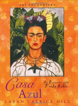 Casa Azul: An Encounter with Frida Kahlo (Art Encounters)