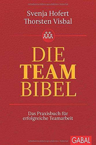 Die Teambibel: Das Praxisbuch für erfolgreiche Teamarbeit