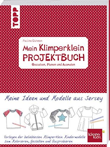 Mein Klimperklein Projektbuch. Gestalten, Planen und Ausmalen: Meine Ideen und Modelle aus Jersey. Vorlagen der beliebtesten Klimperklein Kindermodelle zum Kolorieren, Gestalten und Ausprobieren.