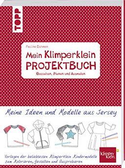 Mein Klimperklein Projektbuch. Gestalten, Planen und Ausmalen: Meine Ideen und Modelle aus Jersey. Vorlagen der beliebtesten Klimperklein Kindermodelle zum Kolorieren, Gestalten und Ausprobieren.