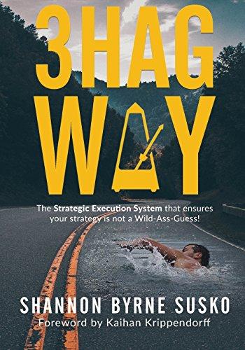 3hag Way: The Strategic Execution System that ensures your strategy is not a Wild-Ass-Guess!