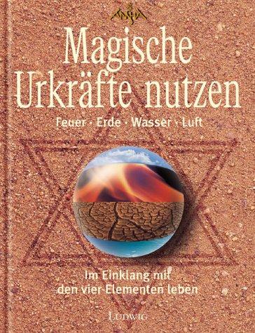 Magische Urkräfte nutzen. Feuer. Erde. Wasser. Luft