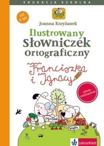 Ilustrowany słowniczek ortograficzny Franciszki i Ignacego: szkoła podstawowa