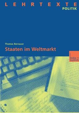 Staaten im Weltmarkt. Zur Handlungsfähigkeit von Staaten trotz wirtschaftlicher Globalisierung