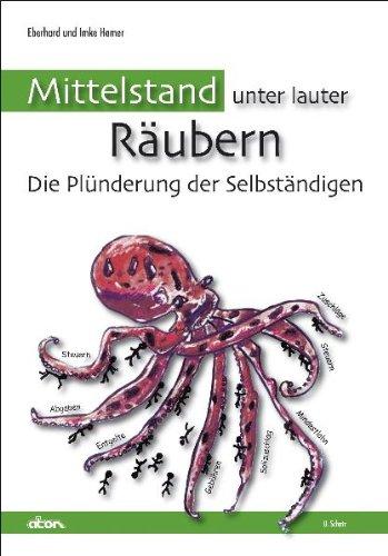 Mittelstand unter lauter Räubern: Die Plünderung der Selbständigen