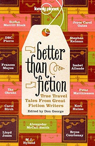 Better than fiction. True travel tales from great fiction writers