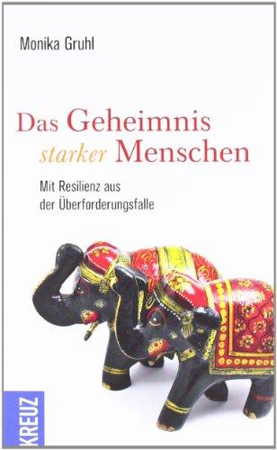 Das Geheimnis starker Menschen: Mit Resilienz aus der Überforderungsfalle