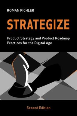 Strategize: Product Strategy and Product Roadmap Practices for the Digital Age