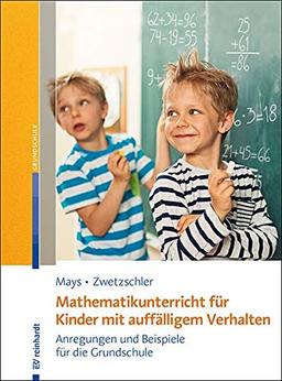 Mathematikunterricht für Kinder mit auffälligem Verhalten: Anregungen und Beispiele für die Grundschule