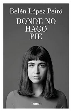 Donde no hago pie: El nuevo libro de la aclamada autora de «Por qué volvías cada verano» (Narrativa)