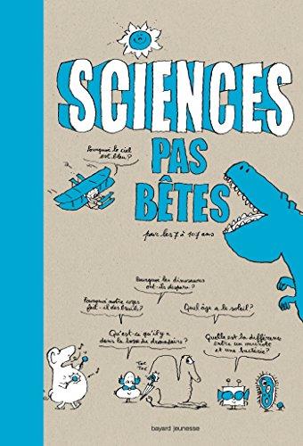 Sciences pas bêtes : pour les 7 à 107 ans