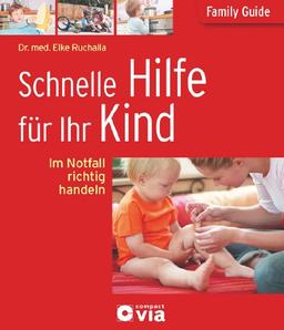 Schnelle Hilfe für Ihr Kind. Family Guide - Elternratgeber: Im Notfall richtig handeln