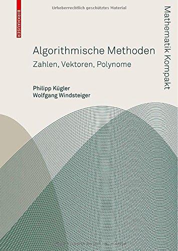 Algorithmische Methoden: Zahlen, Vektoren, Polynome (Mathematik Kompakt)