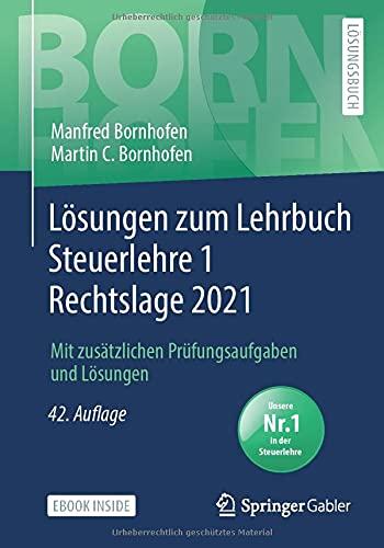 Lösungen zum Lehrbuch Steuerlehre 1 Rechtslage 2021: Mit zusätzlichen Prüfungsaufgaben und Lösungen (Bornhofen Steuerlehre 1 LÖ)