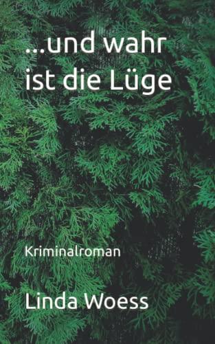 ...und wahr ist die Lüge: Kriminalroman