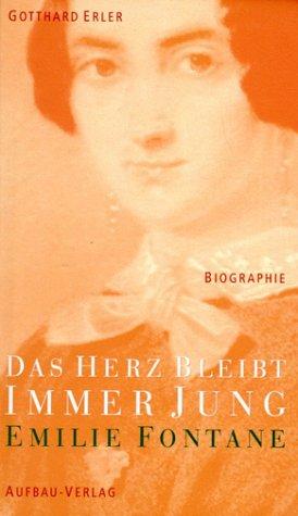 Das Herz bleibt immer jung: Emilie Fontane. Biographie