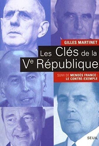 Les clés de la Ve République : de Gaulle, Pompidou, Giscard d'Estaing, Mitterrand, Chirac. Mendès France : le contre-exemple