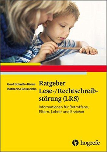 Ratgeber Lese-/Rechtschreibstörung (LRS): Informationen für Betroffene, Eltern, Lehrer und Erzieher (Ratgeber Kinder- und Jugendpsychotherapie)