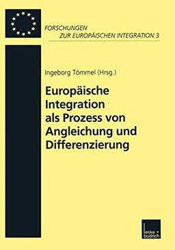 Europäische Integration als Prozess von Angleichung und Differenzierung (Forschungen zur Europäischen Integration) (German Edition)