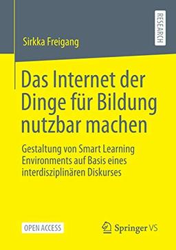 Das Internet der Dinge für Bildung nutzbar machen: Gestaltung von Smart Learning Environments auf Basis eines interdisziplinären Diskurses