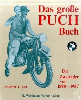 Das grosse Puch-Buch: Die Puch-Zweiradproduktion von 1890 - 1987