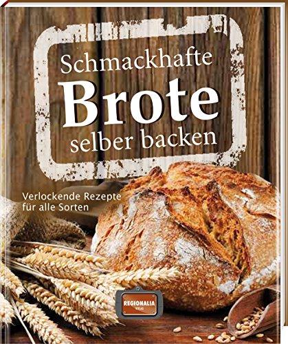 Schmackhafte Brote selber backen: Verlockende Rezepte für alle Sorten