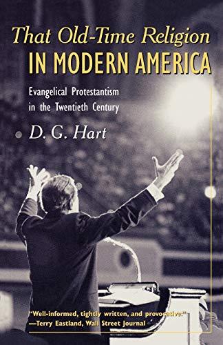 That Old-Time Religion in Modern America: Evangelical Protestantism in the Twentieth Century (The American Ways Series)