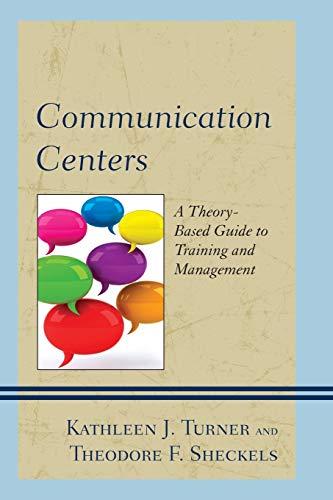 Communication Centers: A Theory-Based Guide to Training and Management