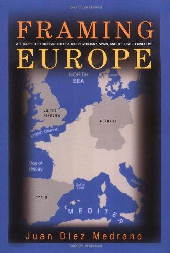 Framing Europe: Attitudes to European Integration in Germany, Spain, and the United Kingdom (Princeton Studies in Cultural Sociology)