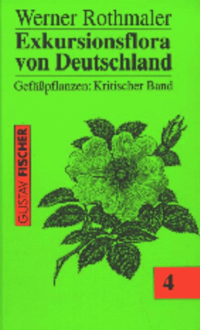 Rothmaler: Exkursionsflora von Deutschland, Bd. 4: Gefäßpflanzen: Kritischer Band