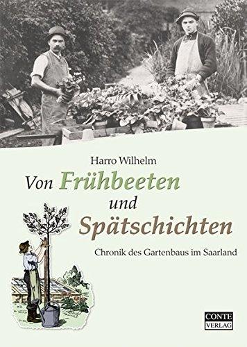 Von Frühbeeten und Spätschichten. Chronik des Gartenbaus im Saarland