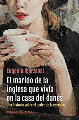 El marido de la inglesa que vivía en la casa del danés: Una historia sobre el poder de la escucha (Gestión 2000)