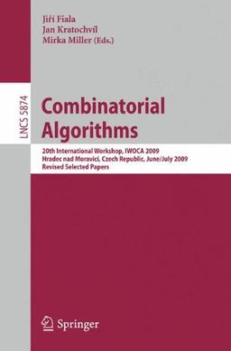 Combinatorial Algorithms: 20th International Workshop, IWOCA 2009, Hradec nad Moravicí, Czech Republic, June 28-July 2, 2009, Revised Selected Papers (Lecture Notes in Computer Science)